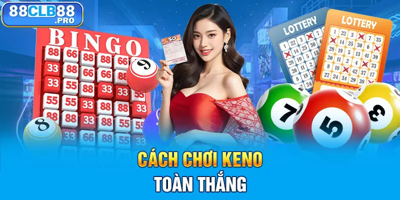 Cách chơi xổ số Keno toàn thắng