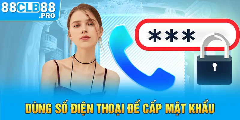 Dùng số điện thoại để cấp mật khẩu khi quên mật khẩu 88CLB